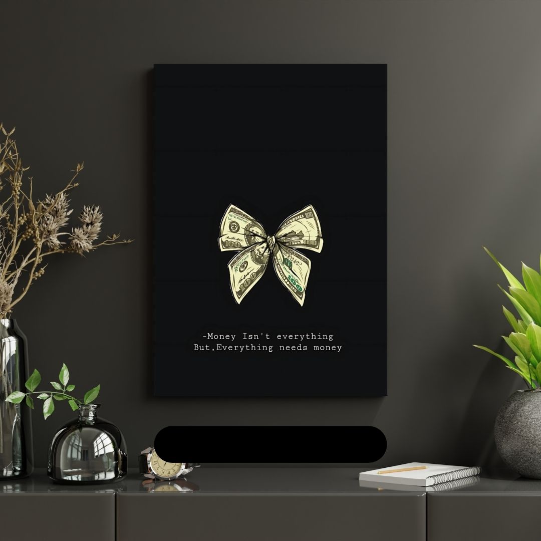 Everything Needs Money!| Premium Aesthetic poster
