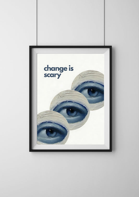 Change Is Scary |#1| - Premium  Poster