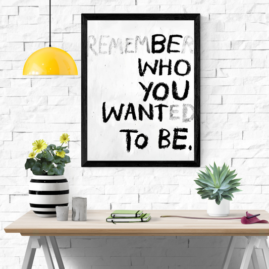 Remember who you wanted to be  |#M1| - Premium  Poster